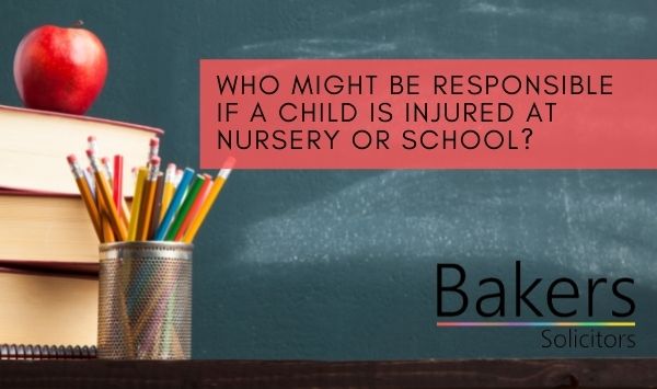 Who might be responsible if a child is injured at nursery or school?